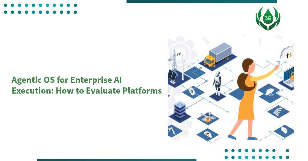 Agentic OS for Enterprise AI Execution: How to Evaluate Platforms