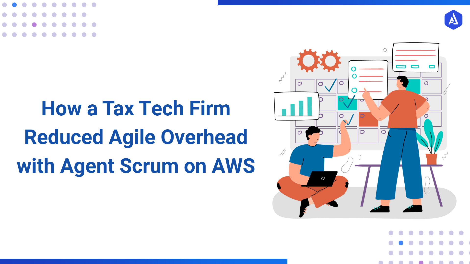 How a Tax Tech Firm Reduced Agile Overhead with Agent Scrum on AWS